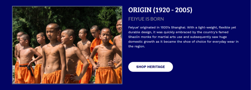 Feiyue’s official foreign-facing website, the origin of Feiyue as a “shoe embraced by famed Shaolin monks” is marketed to western consumers Feiyue’s global success